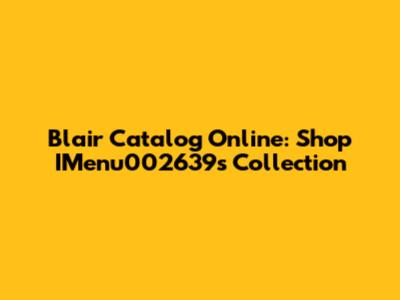Blair Catalog Online: Shop IMenu002639's Collection