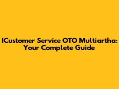 ICustomer Service OTO Multiartha: Your Complete Guide