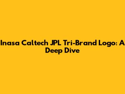 Inasa Caltech JPL Tri-Brand Logo: A Deep Dive