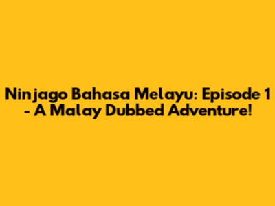 Ninjago Bahasa Melayu: Episode 1 - A Malay Dubbed Adventure!
