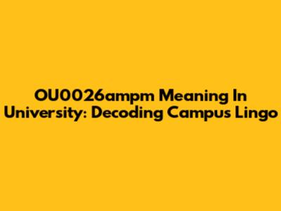 OU0026ampm Meaning In University: Decoding Campus Lingo