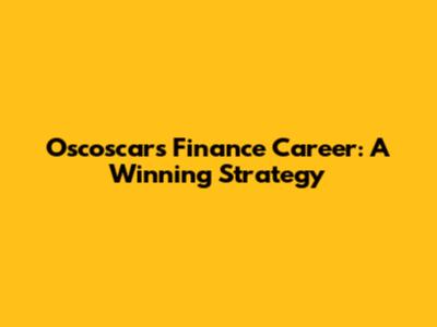 Oscoscar's Finance Career: A Winning Strategy