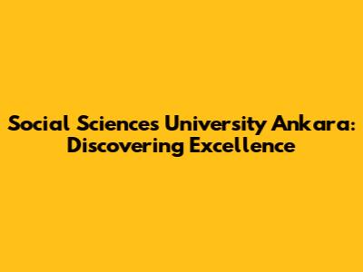 Social Sciences University Ankara: Discovering Excellence